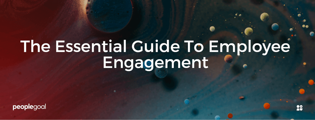 Employee Engagement: The Essential Guide